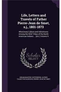 Life, Letters and Travels of Father Pierre-Jean de Smet, S.J., 1801-1873