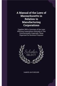 A Manual of the Laws of Massachusetts in Relation to Manufacturing Corporations