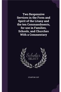 Two Responsive Services in the Form and Spirit of the Litany and the ten Commandments, for use in Families, Schools, and Churches With a Commentary