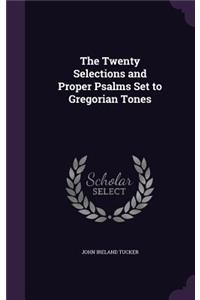 Twenty Selections and Proper Psalms Set to Gregorian Tones