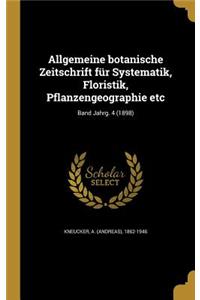Allgemeine Botanische Zeitschrift Fur Systematik, Floristik, Pflanzengeographie Etc; Band Jahrg. 4 (1898)