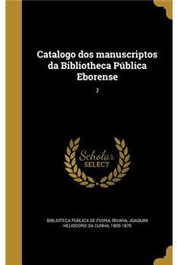 Catalogo dos manuscriptos da Bibliotheca Pública Eborense; 3