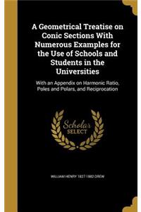 A Geometrical Treatise on Conic Sections With Numerous Examples for the Use of Schools and Students in the Universities