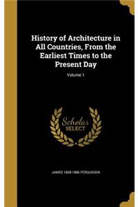 History of Architecture in All Countries, From the Earliest Times to the Present Day; Volume 1
