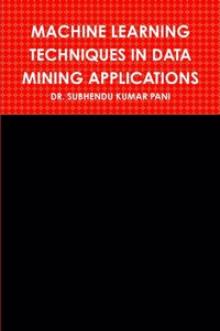 Machine Learning Techniques in Data Mining Applications