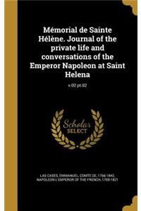 Mémorial de Sainte Hélène. Journal of the private life and conversations of the Emperor Napoleon at Saint Helena; v.02 pt.02