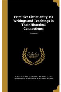 Primitive Christianity, Its Writings and Teachings in Their Historical Connections;; Volume 4