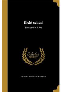 Nicht schön!: Lustspiel in 1 Akt