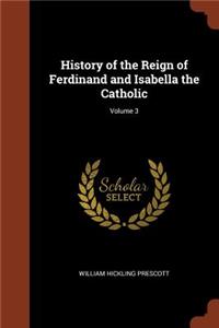 History of the Reign of Ferdinand and Isabella the Catholic; Volume 3