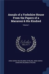 Annals of a Yorkshire House From the Papers of a Macaroni & His Kindred; Volume 1