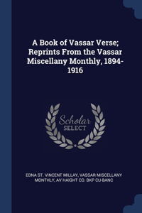 A Book of Vassar Verse; Reprints From the Vassar Miscellany Monthly, 1894-1916