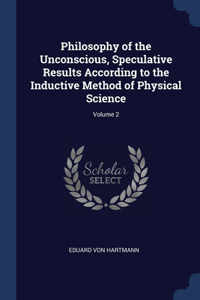 Philosophy of the Unconscious, Speculative Results According to the Inductive Method of Physical Science; Volume 2