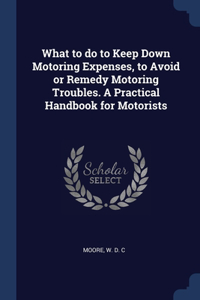 WHAT TO DO TO KEEP DOWN MOTORING EXPENSE