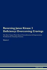 Reversing Janus Kinase 3 Deficiency: Overcoming Cravings the Raw Vegan Plant-Based Detoxification & Regeneration Workbook for Healing Patients. Volume 3