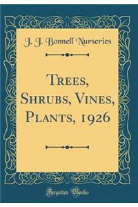 Trees, Shrubs, Vines, Plants, 1926 (Classic Reprint)