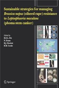 Sustainable Strategies for Managing Brassica Napus (Oilseed Rape) Resistance to Leptosphaeria Maculans (Phoma Stem Canker)