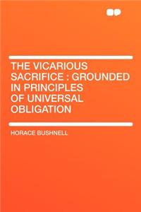 The Vicarious Sacrifice : Grounded in Principles of Universal Obligation