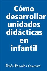 Como Desarrollar Unidades Didacticas En Infantil