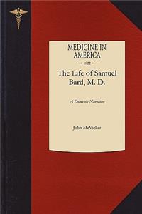 Domestic Narrative of the Life of Samuel Bard, M. D., LL. D.