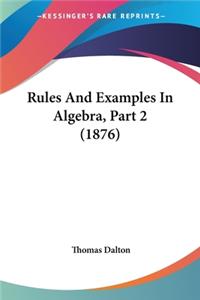 Rules And Examples In Algebra, Part 2 (1876)