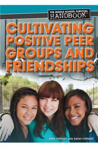 Cultivating Positive Peer Groups and Friendships