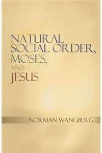 Natural Social Order, Moses, and Jesus