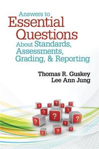 Answers to Essential Questions about Standards, Assessments, Grading, & Reporting