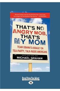 That's No Angry Mob, That's My Mom