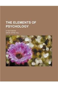 The Elements of Psychology; A Text-Book