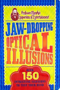 Jaw-Dropping Optical Illusions: Over 150 Intriguing Illusions to Test Your Mind: Over 150 Intriguing Illusions to Test Your Mind