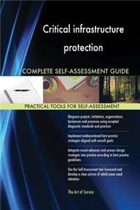 Critical infrastructure protection Complete Self-Assessment Guide