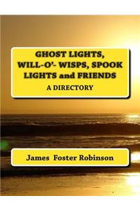 Ghost Lights, Spook Lights, Will-O'- Wisps and Friends