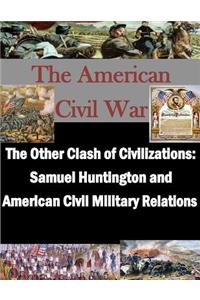 Other Clash of Civilizations - Samuel Huntington and American Civil Military