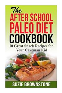 The After School Paleo Diet Cookbook