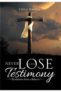 Never Lose Your Testimony