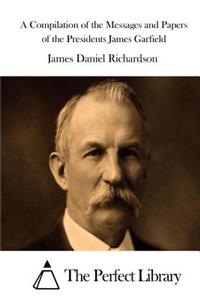 Compilation of the Messages and Papers of the Presidents James Garfield