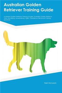 Australian Golden Retriever Training Guide Australian Golden Retriever Training Includes