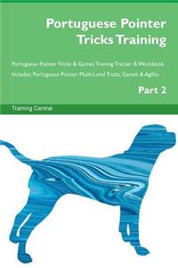 Portuguese Pointer Tricks Training Portuguese Pointer Tricks & Games Training Tracker & Workbook. Includes: Portuguese Pointer Multi-Level Tricks, Games & Agility. Part 2