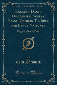 Engelsk-Dansk Og Dansk-Engelsk Haand-Ordbog Til Brug for Begge Nationer