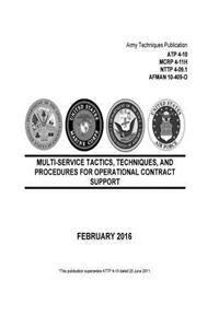 Army Techniques Publication ATP 4-10 MCRP 4-11H NTTP 4-09.1 AFMAN 10-409-O Multi-Service Tactics, Techniques, and Procedures or Operational Contract Support February 2016