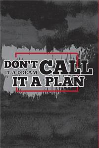 Don't Call It A Dream Call It A Plan Daily Planner To Do List