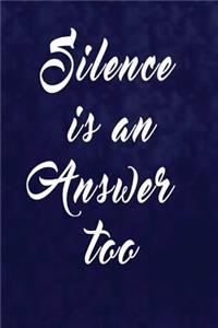 Silence Is An Answer Too.
