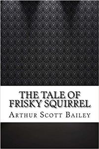 The Tale of Frisky Squirrel