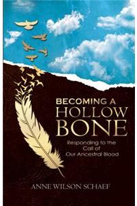 Becoming a Hollow Bone: Responding to the Call of Our Ancestral Blood