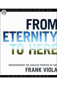 From Eternity to Here: Rediscovering the Ageless Purpose of God