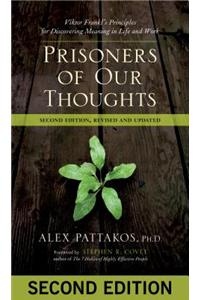 Prisoners of Our Thoughts: Viktor Frankl's Principles for Discovering Meaning in Life at Work