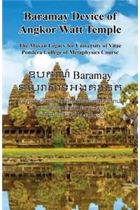 Baramay Device of Angkor Watt Temple - The Mayan Legacy for University of Vitae Pondera College of Metaphysics Course