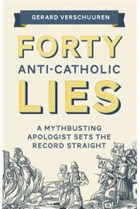 Forty Anti-Catholic Lies
