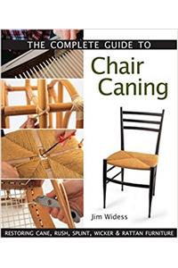 The Complete Guide to Chair Caning: Restoring Cane, Rush, Splint, Wicker & Rattan Furniture