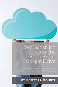 Der lächerlich einfache Leitfaden für Google Drive